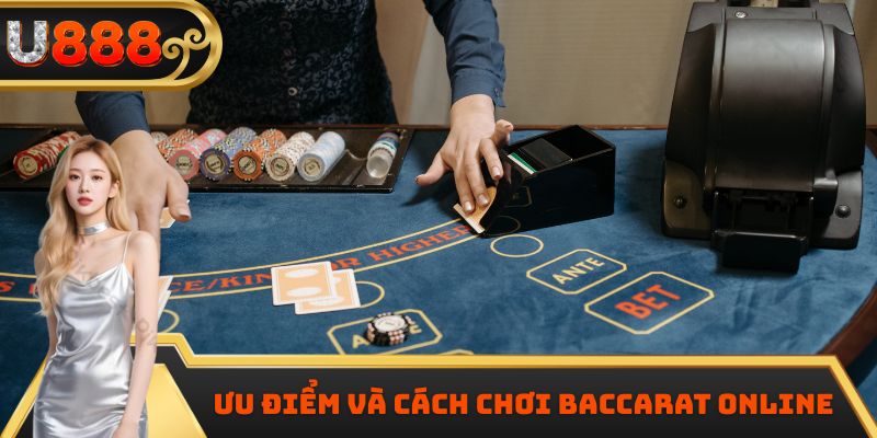 Ưu điểm và cách chơi Baccarat online 